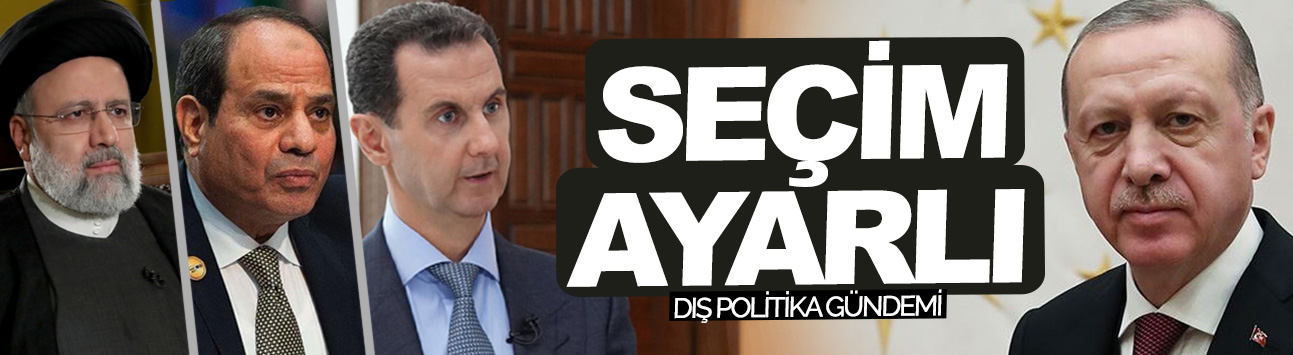 Seçim ayarlı dış politika gündemi