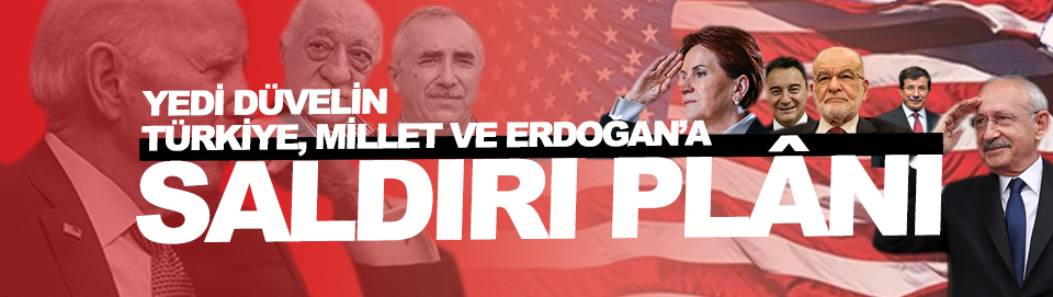 Yedi düvelin Türkiye, millet ve Erdoğan’a saldırı planı