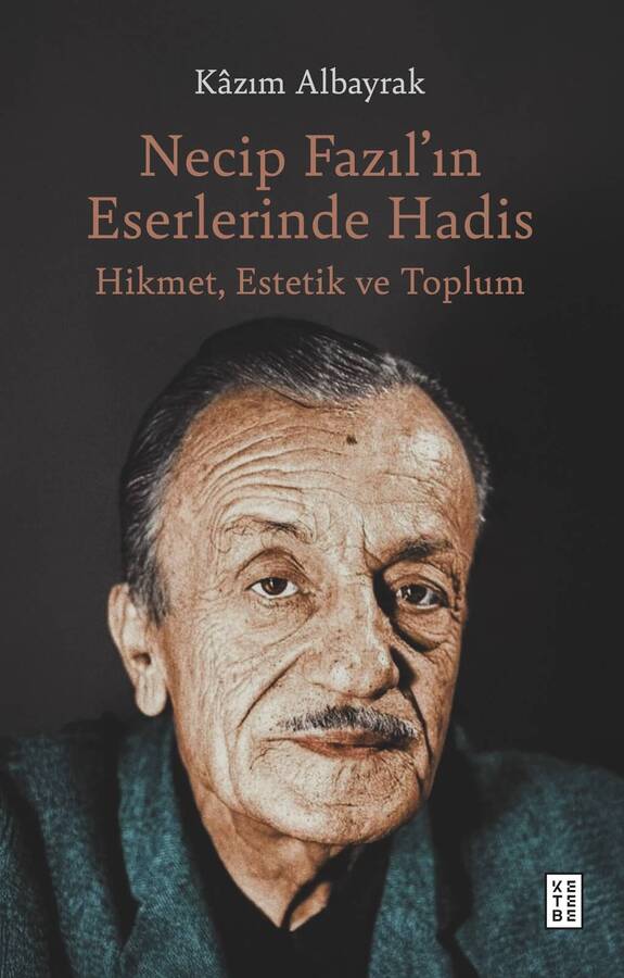 Necip Fazilin Eserlerinde Hadis Kazim Albayrak Inceleme Ketebe Kzim Albayrak 3415 18 B
