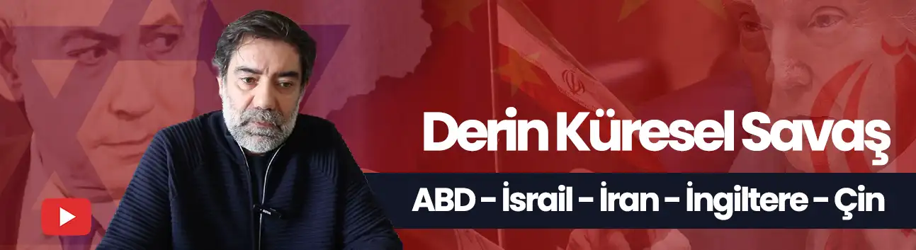 ABD - İsrail - İran - İngiltere - Çin / Derin Küresel Savaş