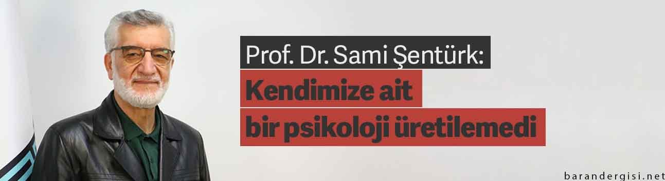 Prof. Dr. Sami Şener: Kendimize ait bir psikoloji üretilemedi
