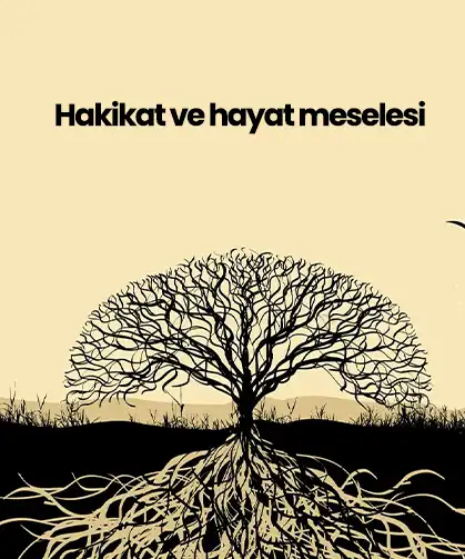 Görüş:  Hakikat ve hayat meselesi