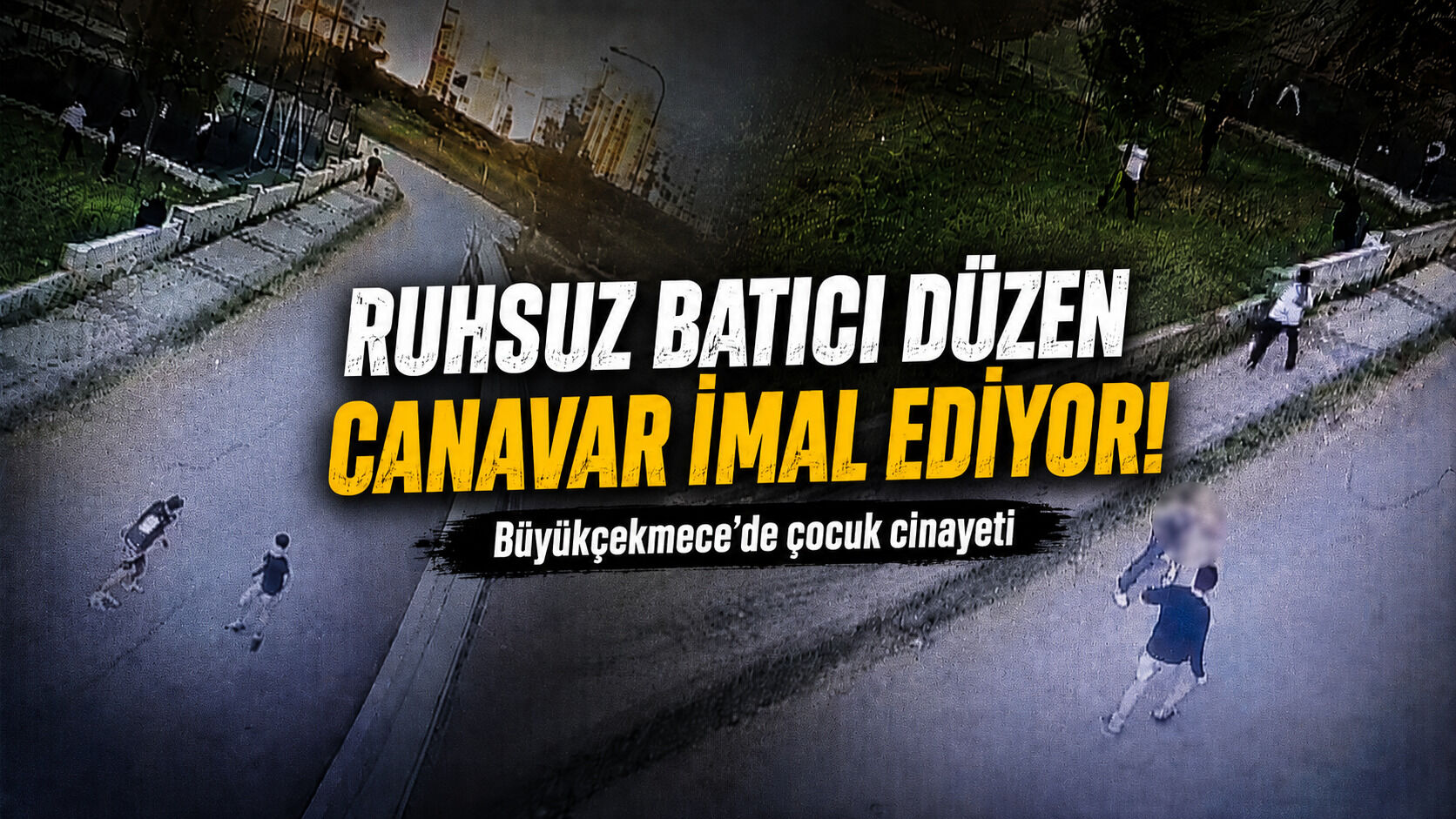 Ruhsuz batıcı düzen canavar imal ediyor! Büyükçekmece'de çocuk cinayeti