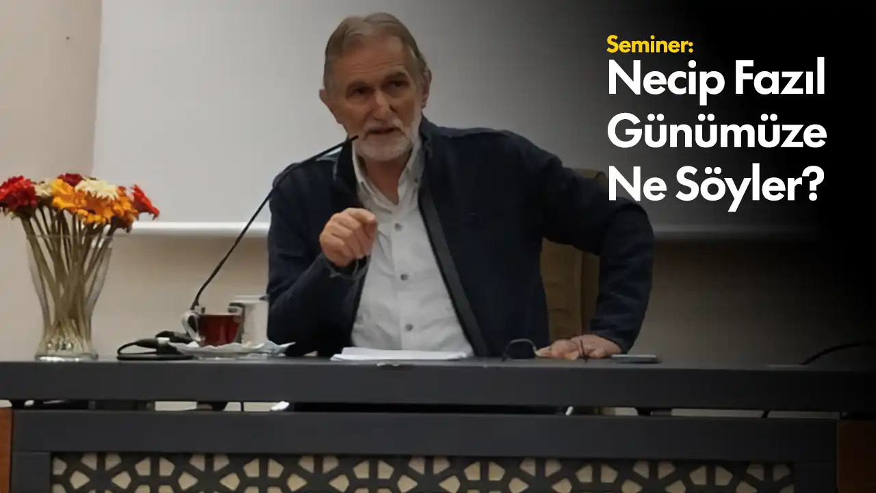 Dr. Kâzım Albayrak'tan seminer: "Necip Fazıl Bugüne Ne Söyler?"