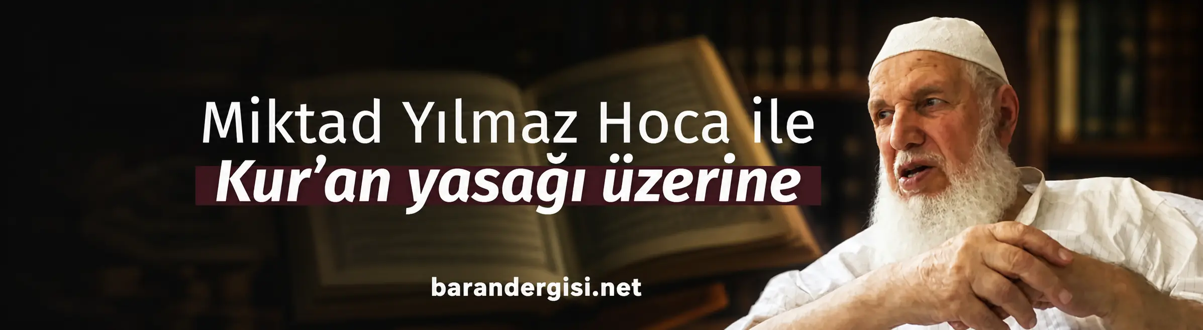 Miktad Yılmaz Hoca ile Kur’an yasağı üzerine