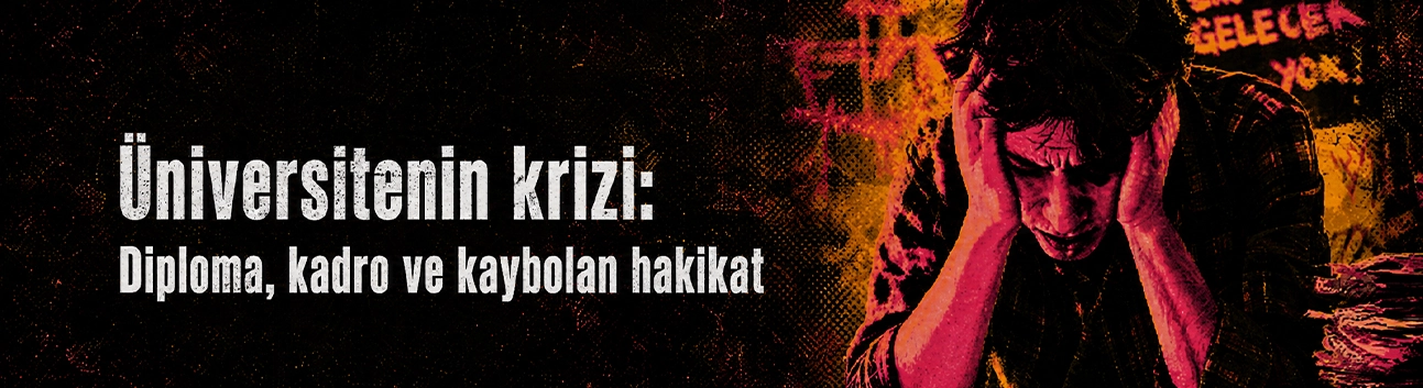Görüş: Üniversitenin krizi: Diploma, kadro ve kaybolan hakikat
