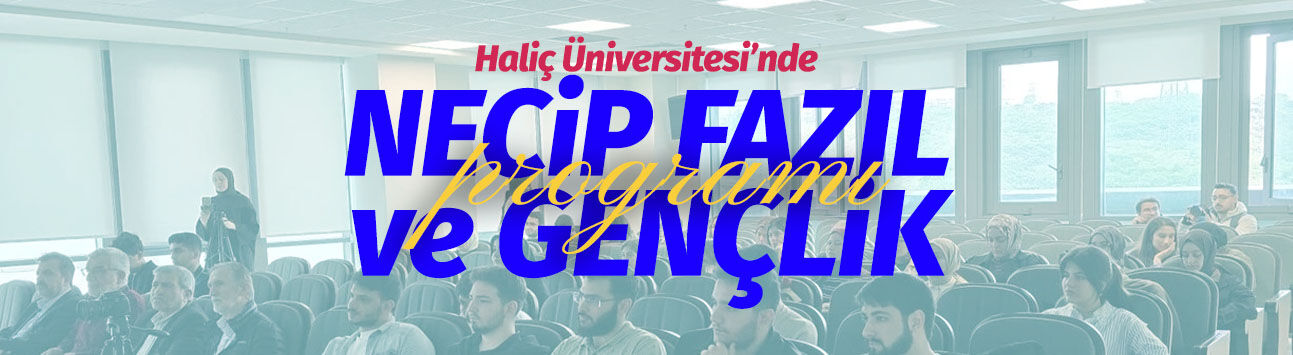 Haliç Üniversitesi’nde "Necip Fazıl ve Gençlik" programı düzenlendi