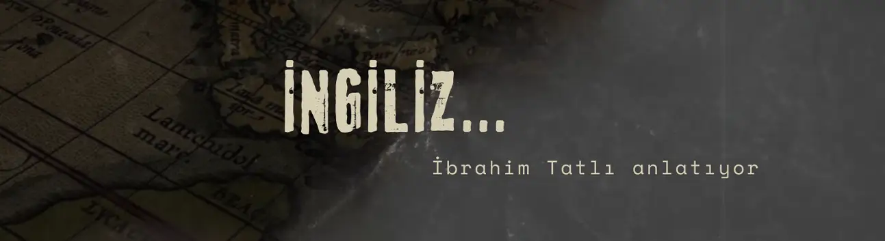 İngiliz... İbrahim Tatlı anlatıyor!
