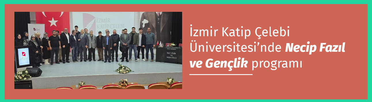 “Necip Fazıl ve Gençlik” programı İzmir Katip Çelebi Üniversitesi’nde yapıldı