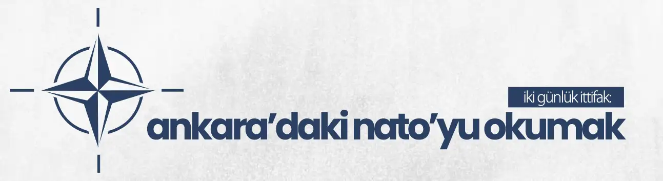 İki günlük ittifak: Ankara'daki NATO'yu okumak