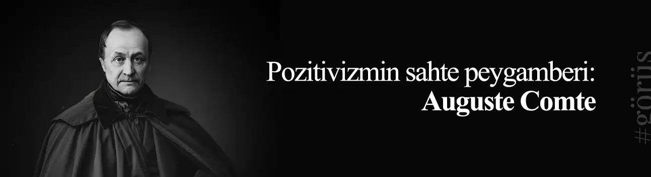 Görüş: Pozitivizmin sahte peygamberi: Auguste Comte