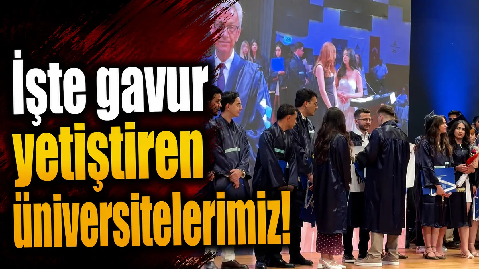 İşte, gavur yetiştiren üniversitelerimiz!