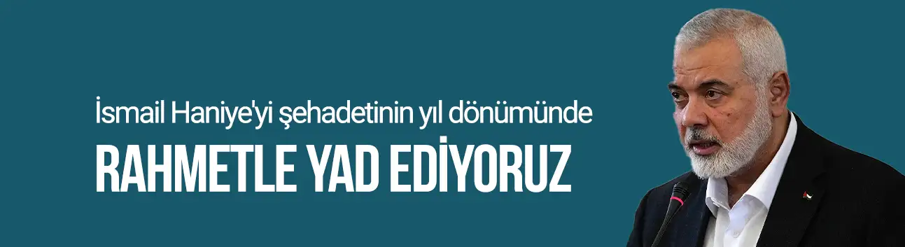 İsmail Haniye'yi şehadetinin yıl dönümünde rahmetle yad ediyoruz