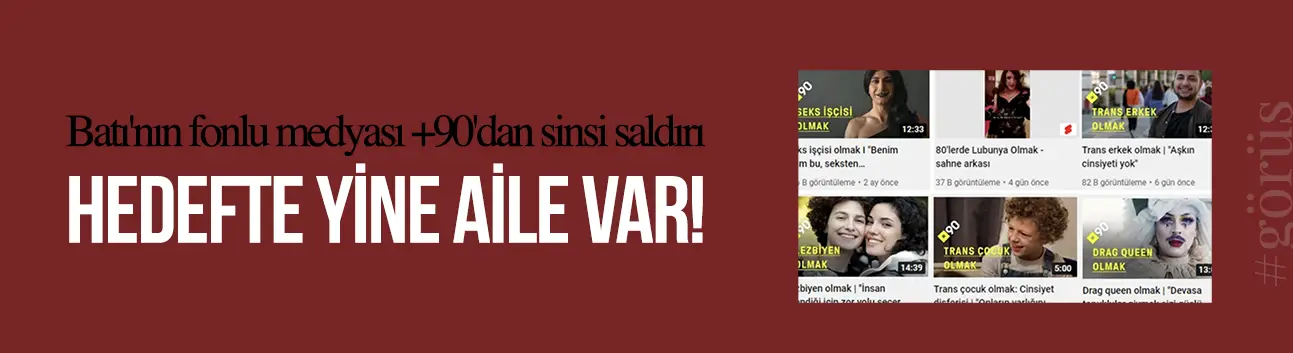 Batı'nın fonlu medyası +90'dan sinsi saldırı: Hedefte yine aile müessesesi var!