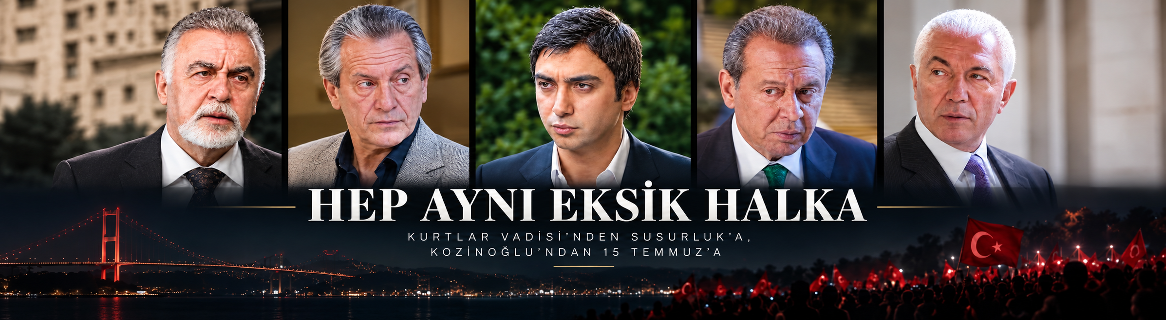 Hep aynı eksik halka: Kurtlar Vadisi’nden Susurluk'a, Kozinoğlu’ndan 15 Temmuz’a