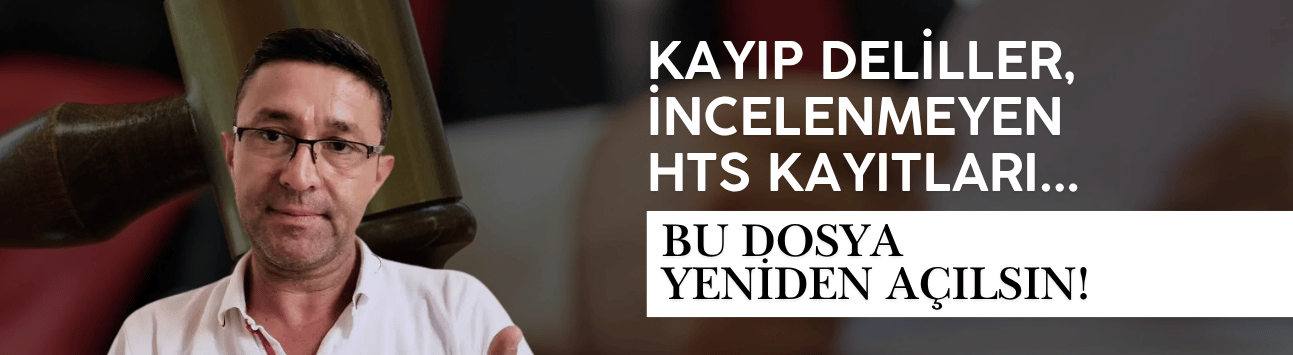 Avukat Kerami Özdemir: Kayıp deliller, incelenmeyen HTS kayıtları... Bu dosya yeniden açılsın