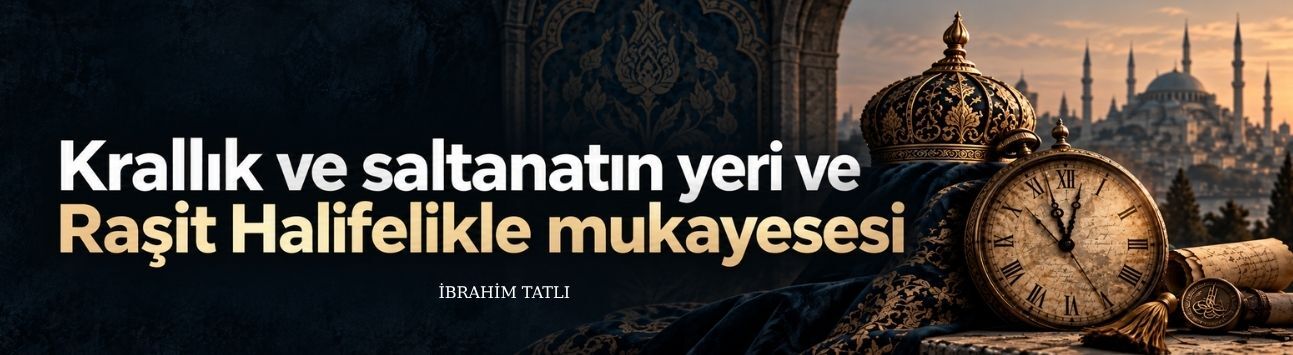 Krallık ve saltanatın yeri ve Raşit Halifelikle mukayesesi