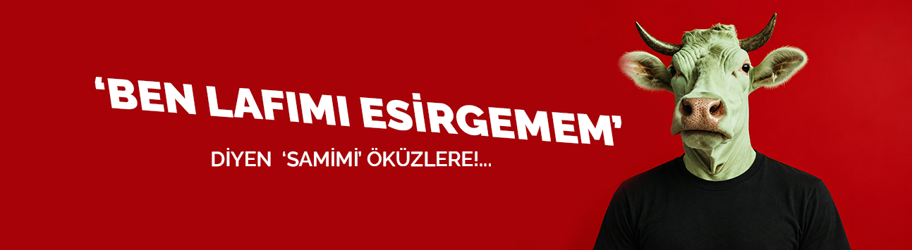 “Ben lafımı esirgemem” diyen “samimi” öküzlere…