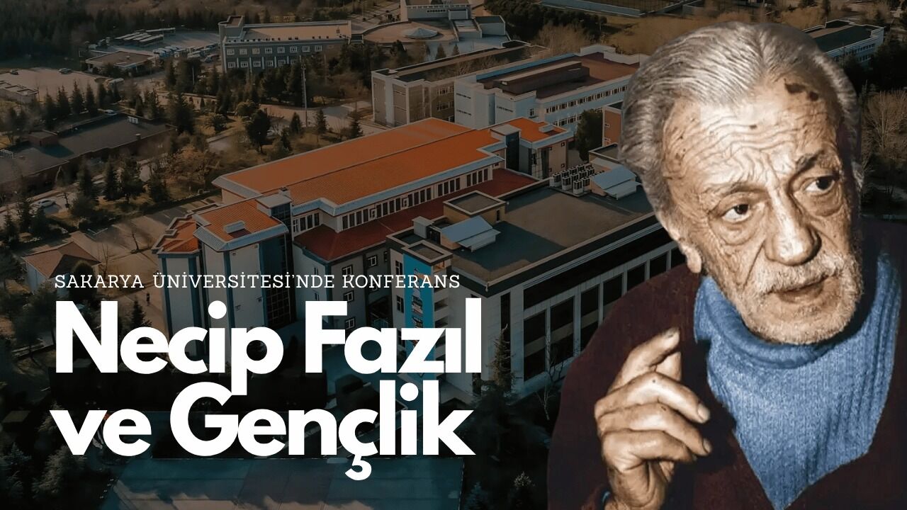 Sakarya Üniversitesi’nde “Necip Fazıl ve Gençlik” konuşulacak