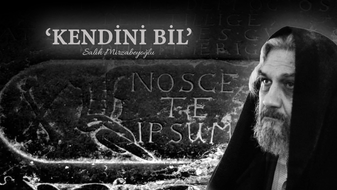 “Kendini bil!”