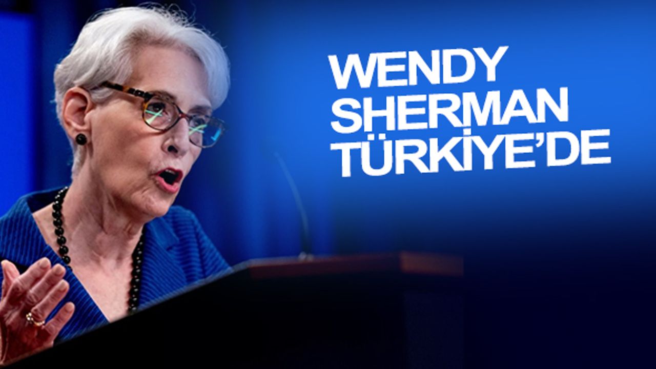 ABD Dışişleri Bakan Yardımcısı Wendy Sherman Türkiye’ye geldi