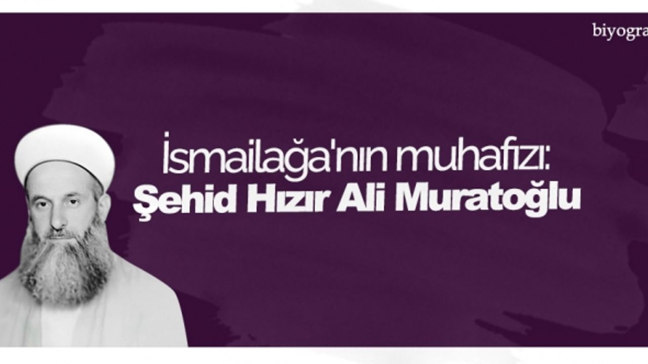 İsmailağa'nın muhafızı: Şehid Hızır Ali Muratoğlu