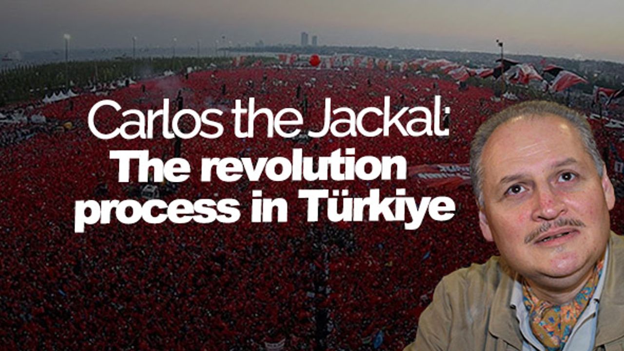 Carlos the Jackal: The revolution process in Türkiye