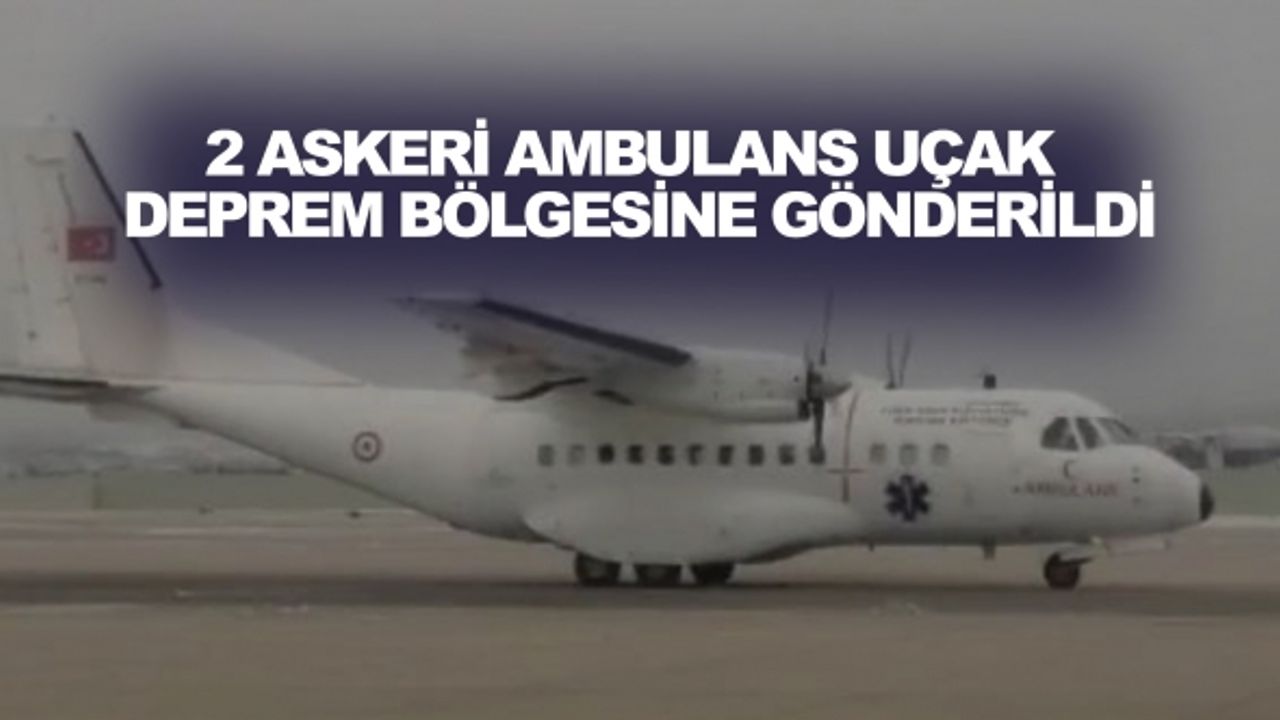 Milli Savunma Bakanlığı, 2 adet askeri ambulans uçağı deprem bölgelerine gönderdi