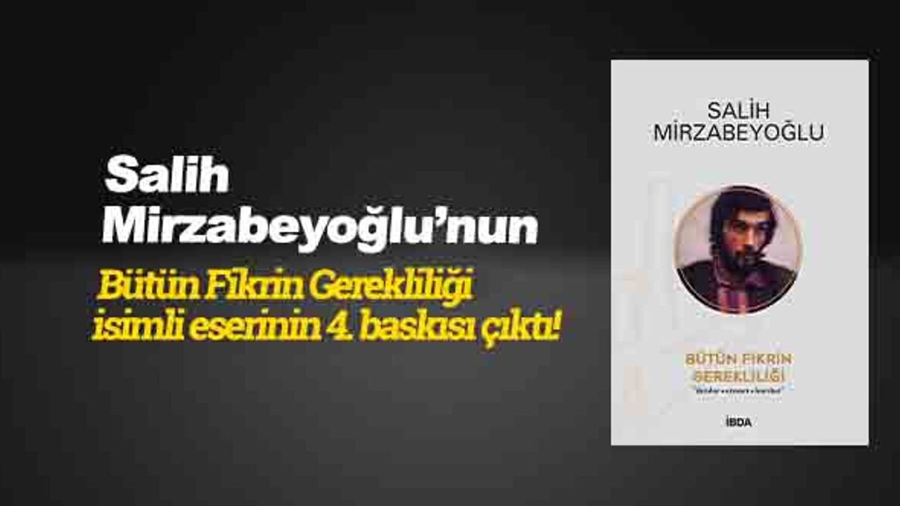 Salih Mirzabeyoğlu’nun Bütün Fikrin Gerekliliği isimli eserinin 4. baskısı çıktı!