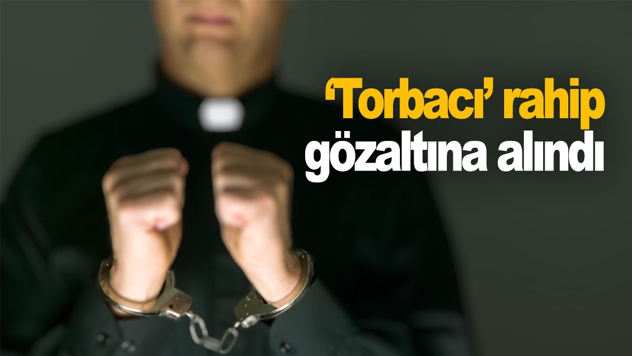 "Torbacı" rahip gözaltına alındı
