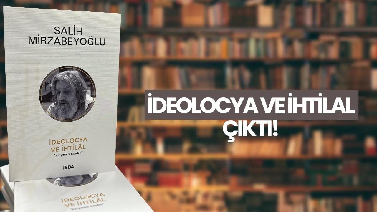 Salih Mirzabeyoğlu’nun "İdeolocya ve İhtilal" isimli eserinin 5. baskısı çıktı!