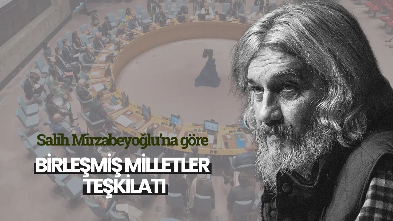 Salih Mirzabeyoğlu’na göre Birleşmiş Milletler Teşkilatı