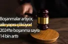 Boşanmalar artıyor, aile yapısı çöküyor! 2024’te boşanma sayısı 14 bin arttı