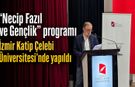 “Necip Fazıl ve Gençlik” programı İzmir Katip Çelebi Üniversitesi’nde yapıldı