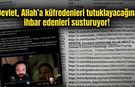 Devlet, Allah'a küfredenleri tutuklayacağına ihbar edenleri susturuyor!