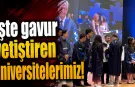 İşte, gavur yetiştiren üniversitelerimiz!