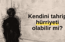 Kendini tahrip hürriyeti olabilir mi?