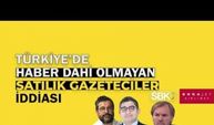 Türkiye’de haber dahi olmayan “satılık gazeteciler” iddiası
