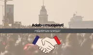 Adab-ı muaşereti milletimize sorduk