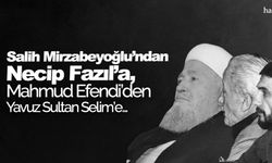 Hatırat: Salih Mirzabeyoğlu’ndan Necip Fazıl’a, Mahmud Efendi’den Yavuz Sultan Selim’e...