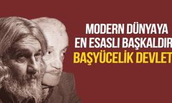Modern dünyaya en esaslı başkaldırı: Başyücelik Devleti