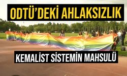 ODTÜ’deki ahlaksızlık Kemalist sistemin mahsulü