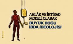 Görüş: Ahlâk ve iktisad modeli olarak Büyük Doğu-İbda ideolojisi