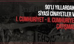 90’lı Yıllardaki Siyasi Cinayetler ve I. Cumhuriyet - II. Cumhuriyet Çatışması