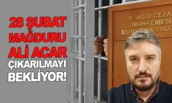 28 Şubat mağduru Ali Acar hala hapiste!
