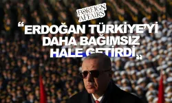 Foreign Affairs: Erdoğan, Türkiye’yi Batı’ya karşı bağımsız hale getirdi