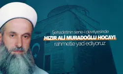Şehadetinin sene-i devriyesinde Hızır Ali Muradoğlu Hocayı rahmetle yad ediyoruz