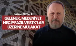 Mehmet Akif Çeç ile gelenek, medeniyet, Necip Fazıl ve STK’lar üzerine mülakat