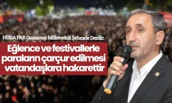 "Eğlence ve festivallerle paraların çarçur edilmesi vatandaşlara hakarettir"