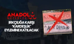 Anadolu Neferleri ırkçılığa karşı 'kardeşlik' eylemine katılacak!